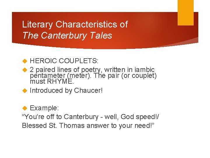 Literary Characteristics of The Canterbury Tales HEROIC COUPLETS: 2 paired lines of poetry, written