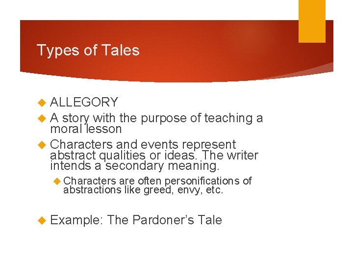 Types of Tales ALLEGORY A story with the purpose of teaching a moral lesson