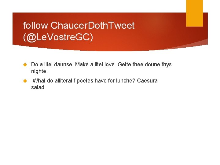 follow Chaucer. Doth. Tweet (@Le. Vostre. GC) Do a litel daunse. Make a litel