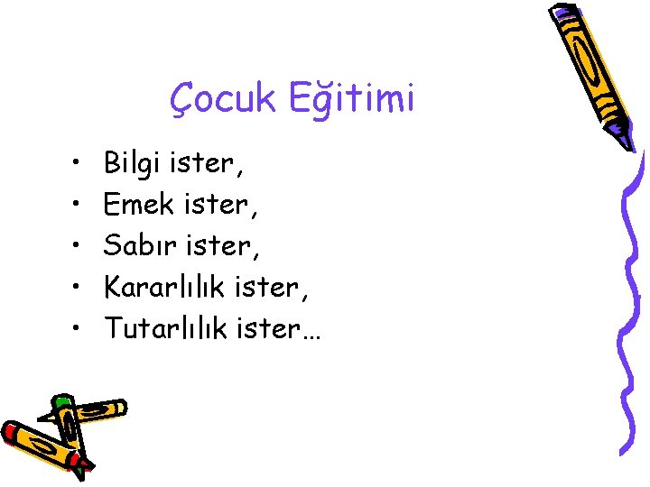 Çocuk Eğitimi • • • Bilgi ister, Emek ister, Sabır ister, Kararlılık ister, Tutarlılık