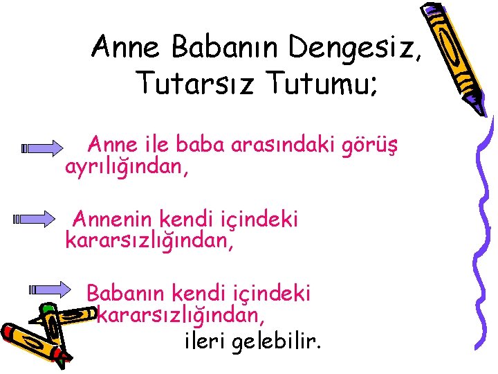 Anne Babanın Dengesiz, Tutarsız Tutumu; Anne ile baba arasındaki görüş ayrılığından, Annenin kendi içindeki