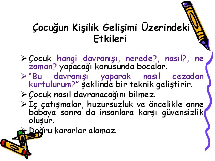  Çocuğun Kişilik Gelişimi Üzerindeki Etkileri Ø Çocuk hangi davranışı, nerede? , nasıl? ,