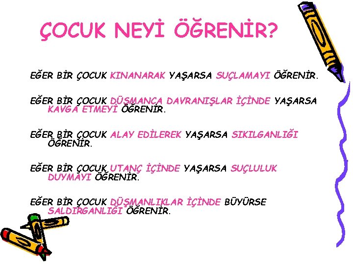 ÇOCUK NEYİ ÖĞRENİR? EĞER BİR ÇOCUK KINANARAK YAŞARSA SUÇLAMAYI ÖĞRENİR. EĞER BİR ÇOCUK DÜŞMANCA