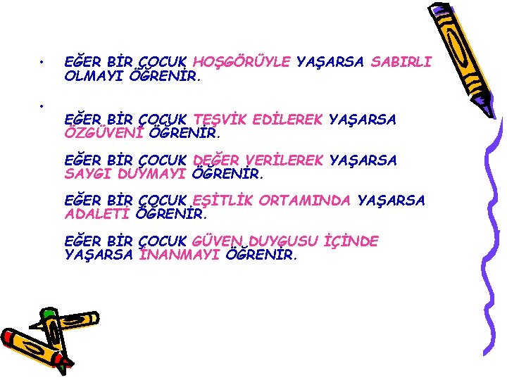  • • EĞER BİR ÇOCUK HOŞGÖRÜYLE YAŞARSA SABIRLI OLMAYI ÖĞRENİR. EĞER BİR ÇOCUK