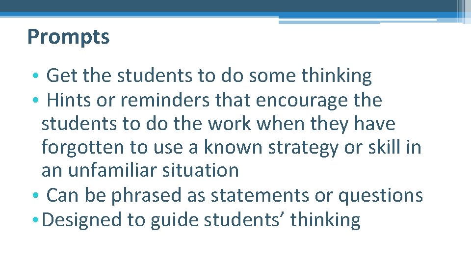 Prompts • Get the students to do some thinking • Hints or reminders that