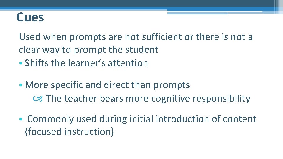 Cues Used when prompts are not sufficient or there is not a clear way