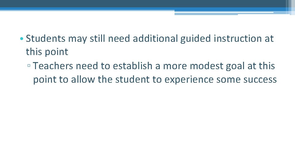  • Students may still need additional guided instruction at this point ▫ Teachers