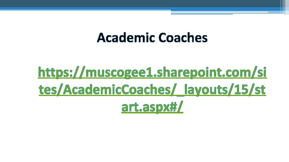 Academic Coaches https: //muscogee 1. sharepoint. com/si tes/Academic. Coaches/_layouts/15/st art. aspx#/ 