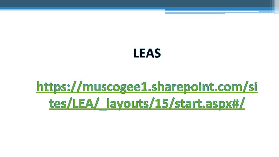 LEAS https: //muscogee 1. sharepoint. com/si tes/LEA/_layouts/15/start. aspx#/ 