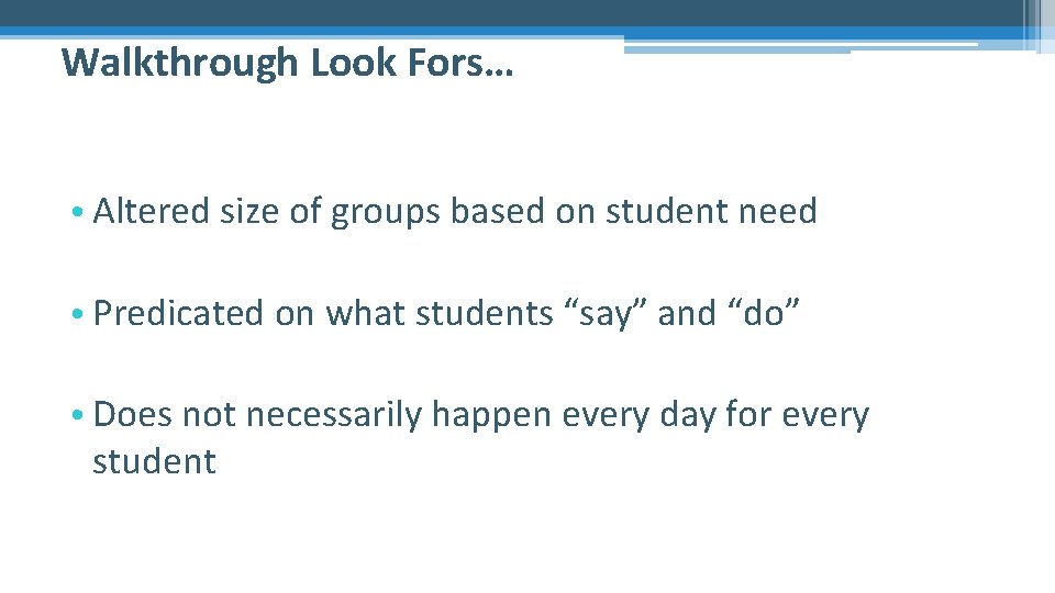 Walkthrough Look Fors… • Altered size of groups based on student need • Predicated