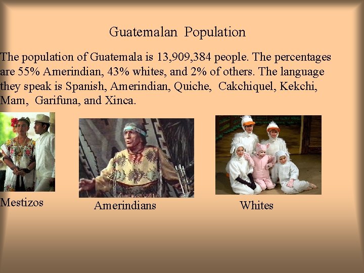 Guatemalan Population The population of Guatemala is 13, 909, 384 people. The percentages are