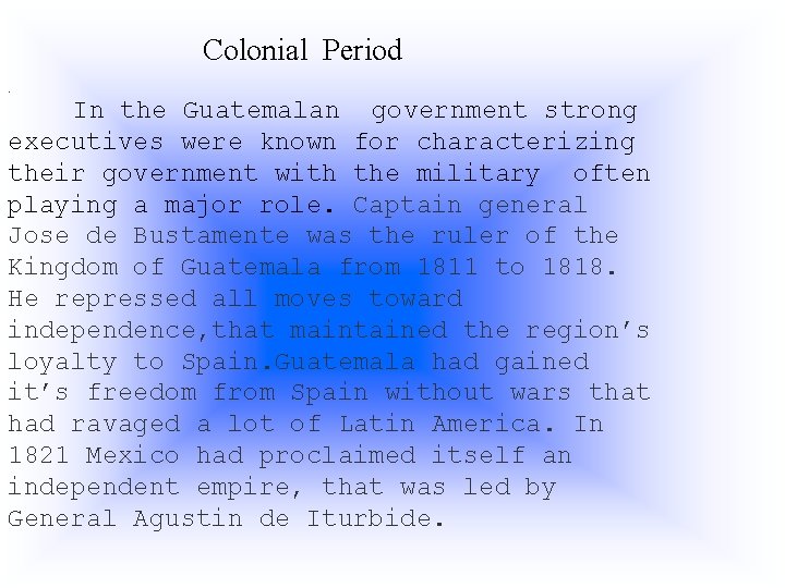 Colonial Period. In the Guatemalan government strong executives were known for characterizing their government