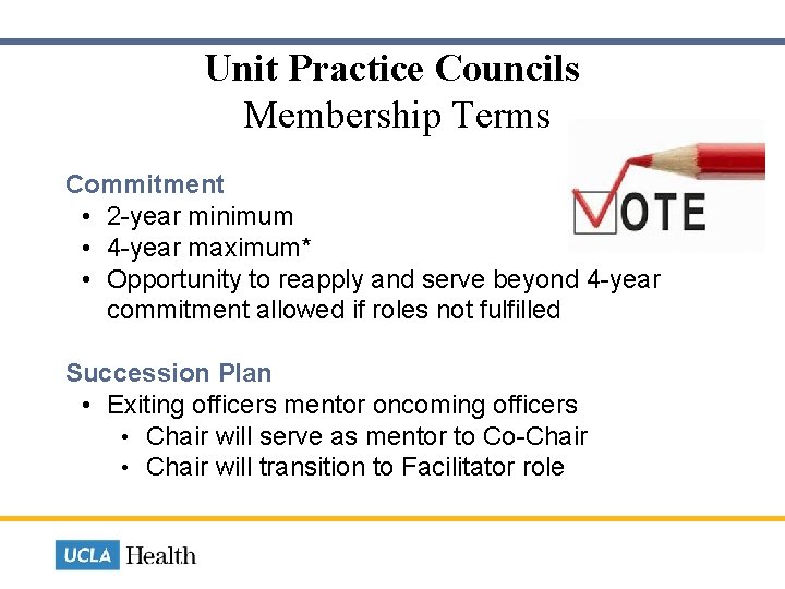 Unit Practice Councils Membership Terms Commitment • 2 -year minimum • 4 -year maximum*