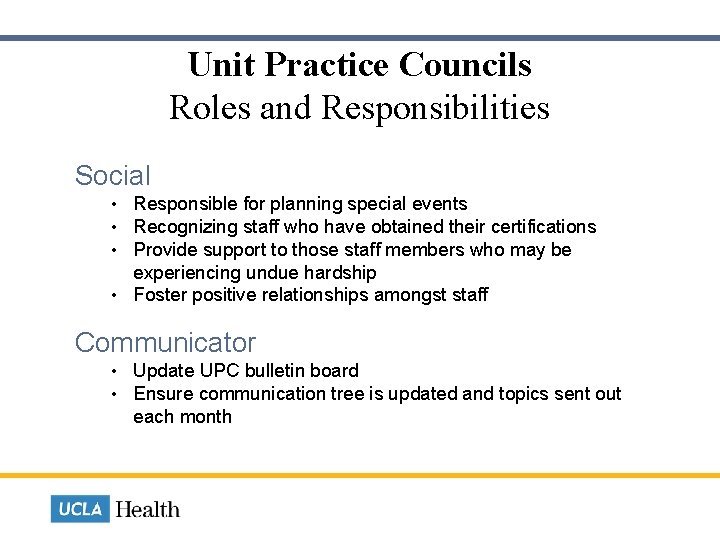 Unit Practice Councils Roles and Responsibilities Social Responsible for planning special events Recognizing staff
