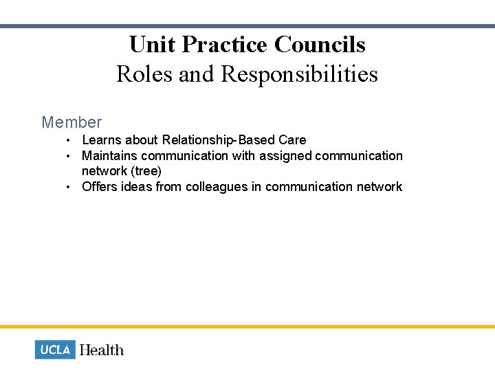 Unit Practice Councils Roles and Responsibilities Member Learns about Relationship-Based Care Maintains communication with