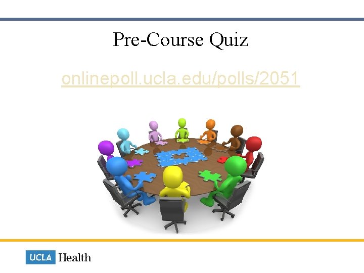  Pre-Course Quiz onlinepoll. ucla. edu/polls/2051 