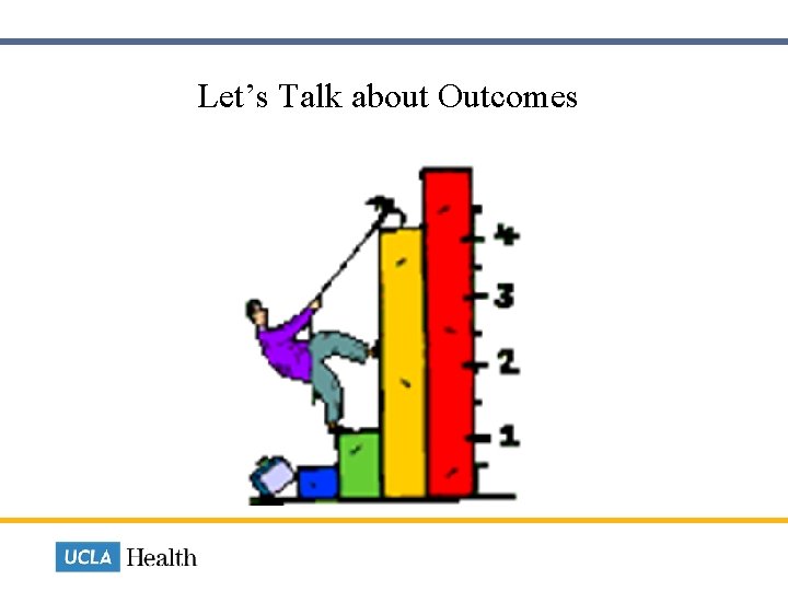  Let’s Talk about Outcomes 