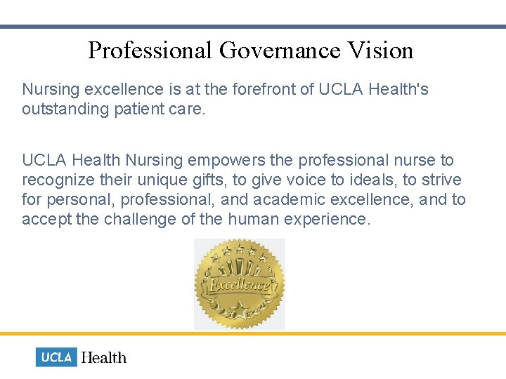  Professional Governance Vision Nursing excellence is at the forefront of UCLA Health's outstanding
