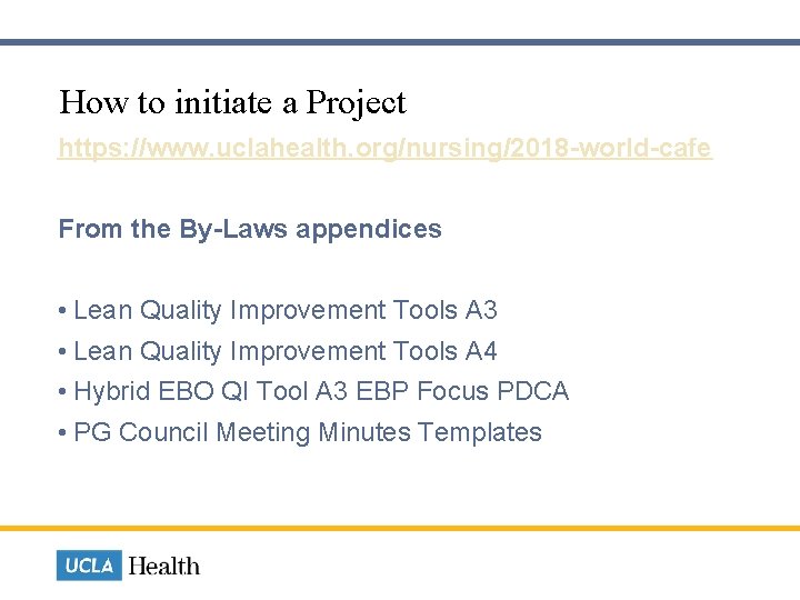 How to initiate a Project https: //www. uclahealth. org/nursing/2018 -world-cafe From the By-Laws