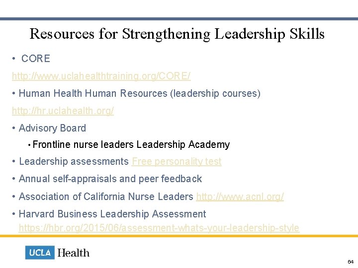  Resources for Strengthening Leadership Skills • CORE http: //www. uclahealthtraining. org/CORE/ • Human