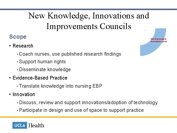 New Knowledge, Innovations and Improvements Councils Scope • Research • Coach nurses, use published