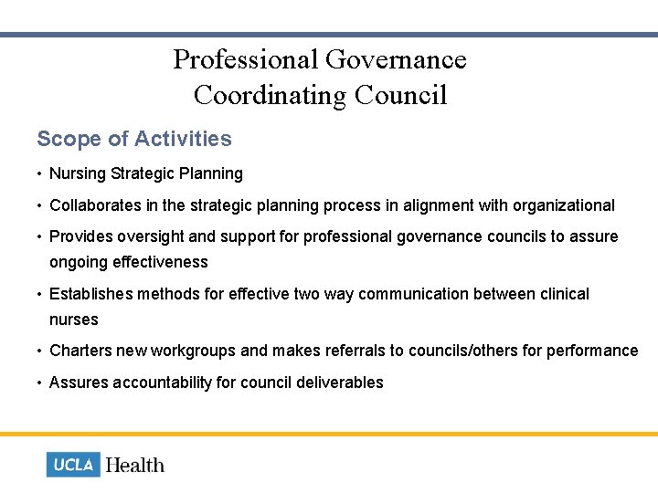 Professional Governance Coordinating Council Scope of Activities • Nursing Strategic Planning • Collaborates in