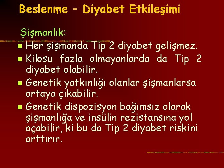 Beslenme – Diyabet Etkileşimi Şişmanlık: n Her şişmanda Tip 2 diyabet gelişmez. n Kilosu