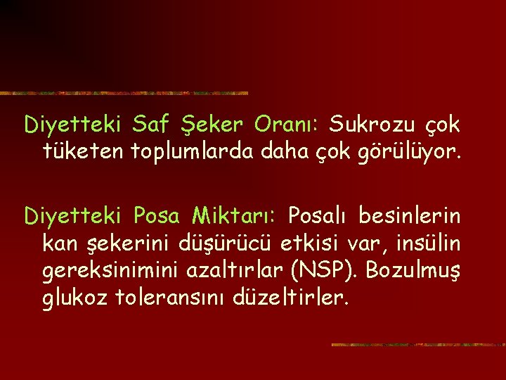 Diyetteki Saf Şeker Oranı: Sukrozu çok tüketen toplumlarda daha çok görülüyor. Diyetteki Posa Miktarı: