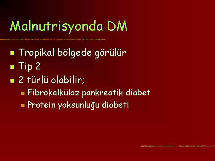 Malnutrisyonda DM n n n Tropikal bölgede görülür Tip 2 2 türlü olabilir; n