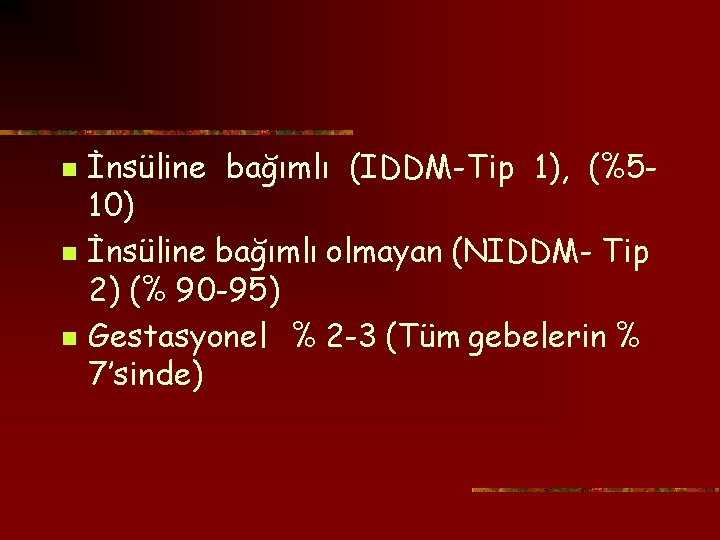 n n n İnsüline bağımlı (IDDM-Tip 1), (%510) İnsüline bağımlı olmayan (NIDDM- Tip 2)