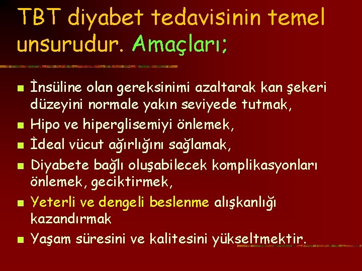 TBT diyabet tedavisinin temel unsurudur. Amaçları; n n n İnsüline olan gereksinimi azaltarak kan