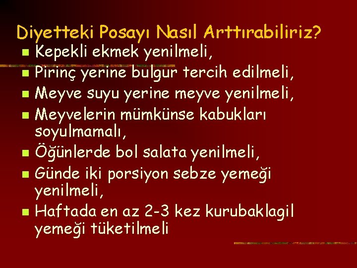 Diyetteki Posayı Nasıl Arttırabiliriz? n n n n Kepekli ekmek yenilmeli, Pirinç yerine bulgur