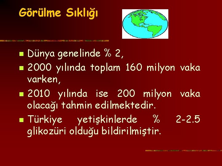 Görülme Sıklığı n n Dünya genelinde % 2, 2000 yılında toplam 160 milyon vaka