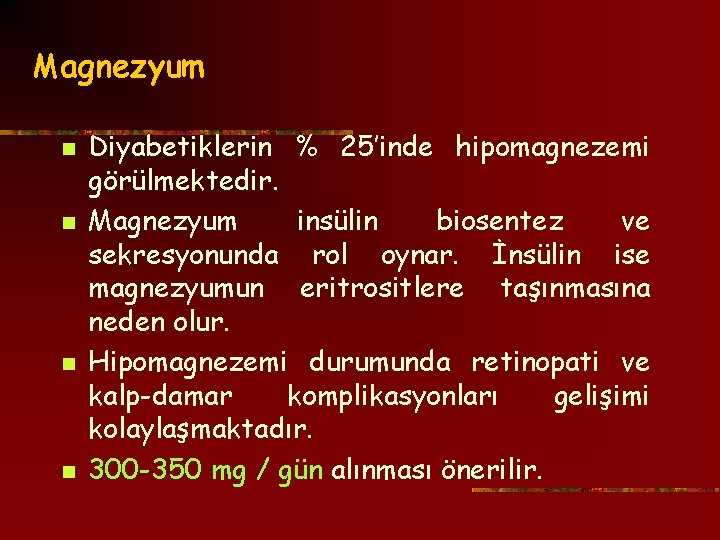 Magnezyum n n Diyabetiklerin % 25’inde hipomagnezemi görülmektedir. Magnezyum insülin biosentez ve sekresyonunda rol