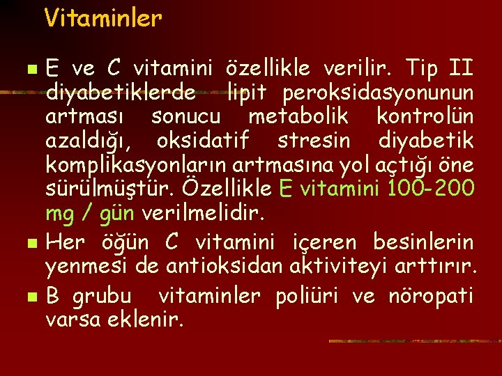 Vitaminler n n n E ve C vitamini özellikle verilir. Tip II diyabetiklerde lipit