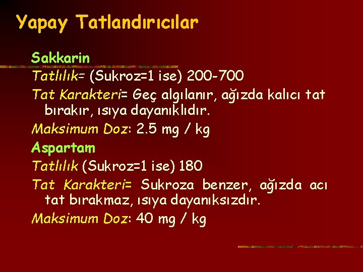Yapay Tatlandırıcılar Sakkarin Tatlılık= (Sukroz=1 ise) 200 -700 Tat Karakteri= Geç algılanır, ağızda kalıcı