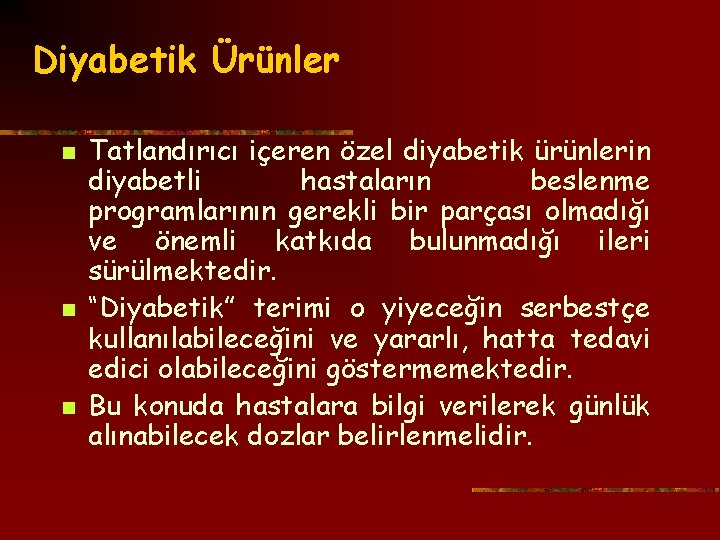 Diyabetik Ürünler n n n Tatlandırıcı içeren özel diyabetik ürünlerin diyabetli hastaların beslenme programlarının