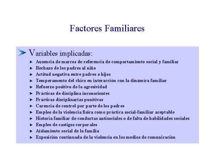 Factores Familiares Variables implicadas: Ausencia de marcos de referencia de comportamiento social y familiar