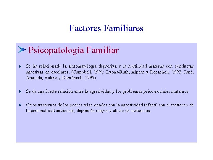 Factores Familiares Psicopatología Familiar Se ha relacionado la sintomatología depresiva y la hostilidad materna