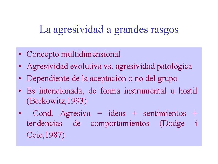 La agresividad a grandes rasgos • • Concepto multidimensional Agresividad evolutiva vs. agresividad patológica