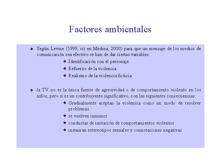 Factores ambientales Según Levine (1999, cit en Medina, 2000) para que un mensaje de