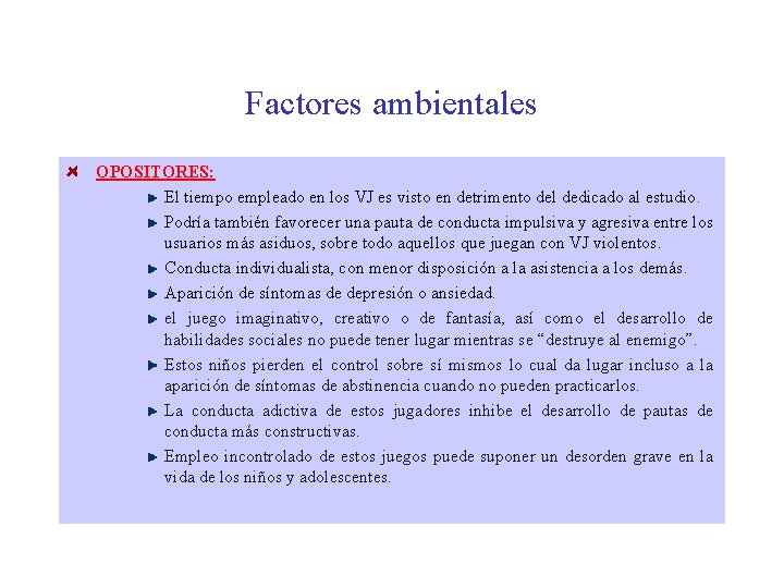 Factores ambientales OPOSITORES: El tiempo empleado en los VJ es visto en detrimento del