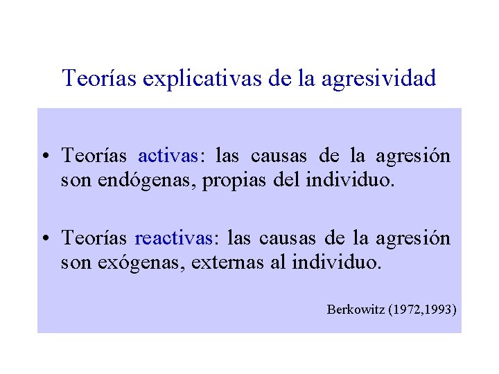 Teorías explicativas de la agresividad • Teorías activas: las causas de la agresión son