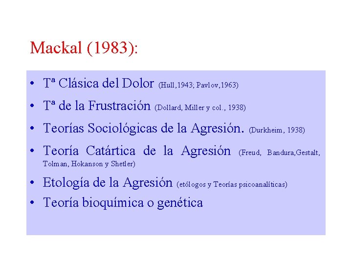 Mackal (1983): • Tª Clásica del Dolor (Hull, 1943; Pavlov, 1963) • Tª de