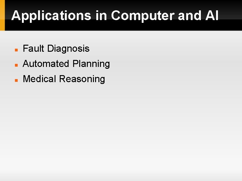 Applications in Computer and AI Fault Diagnosis Automated Planning Medical Reasoning 