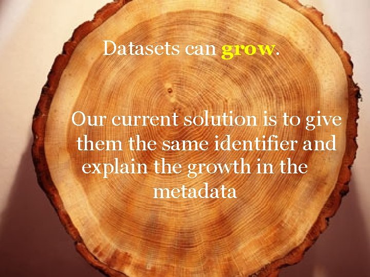 Datasets can grow. Our current solution is to give them the same identifier and