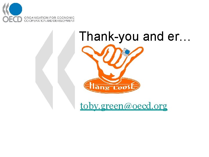 Thank-you and er… toby. green@oecd. org 