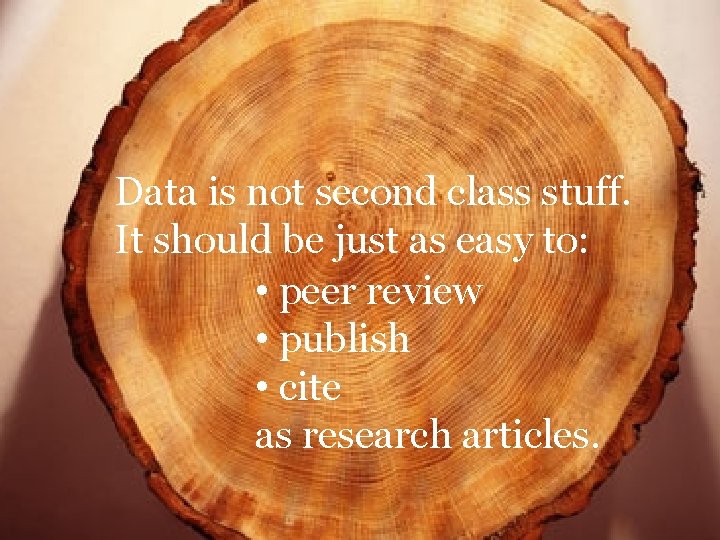 Data is not second class stuff. It should be just as easy to: •