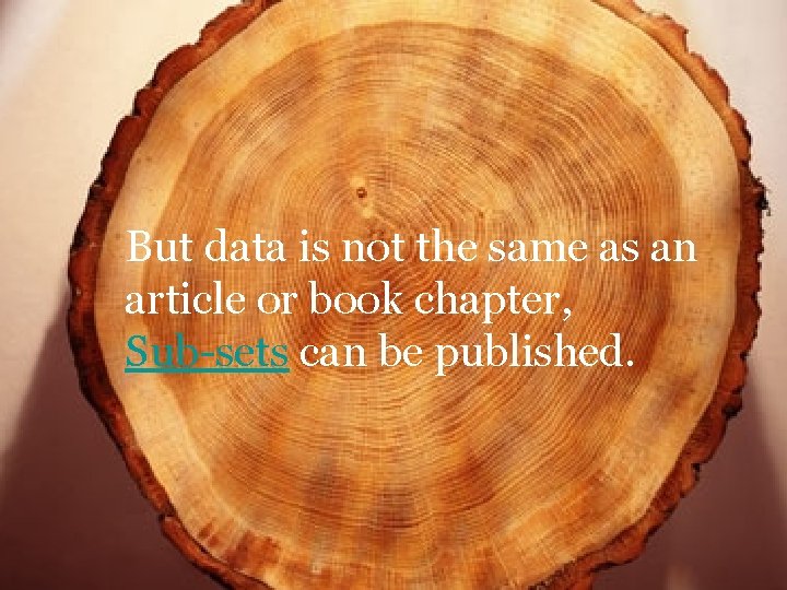 But data is not the same as an article or book chapter, Sub-sets can