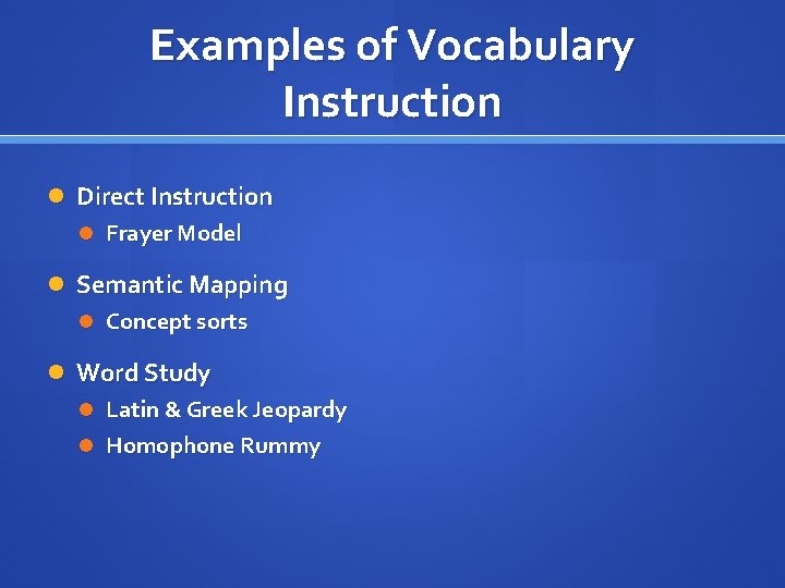 Examples of Vocabulary Instruction Direct Instruction Frayer Model Semantic Mapping Concept sorts Word Study